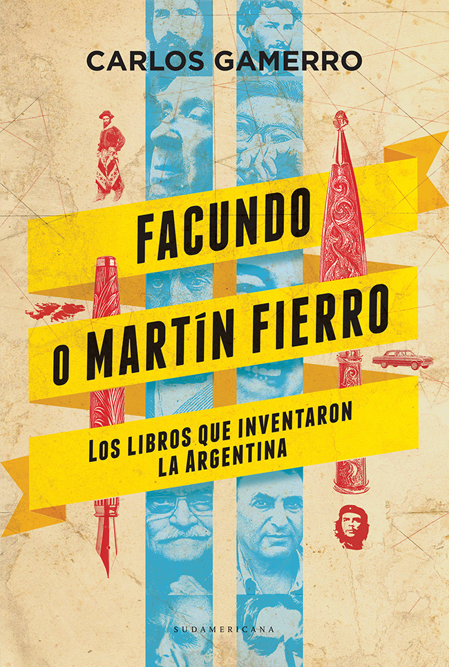 Carlos Gamerro Facundo o Martín Fierro Los libros que inventaron la - photo 1