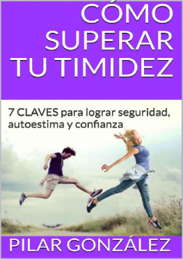 Pilar González - Cómo Superar Tu Timidez: 7 CLAVES para Lograr Seguridad, Autoestima y Confianza