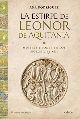 Ana Rodríguez López La estirpe de Leonor de Aquitania: Mujeres y poder en los siglos XII y XIII