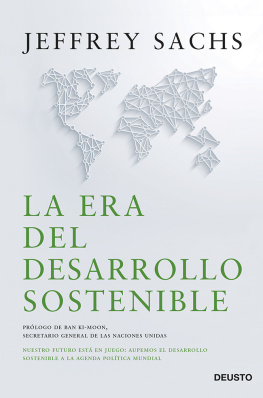 Jeffrey D. Sachs - La era del desarrollo sostenible: Nuestro futuro está en juego: incorporemos el desarrollo sostenible a la agenda política mundial