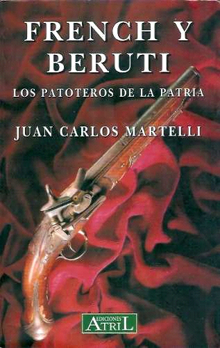 Juan Carlos Martelli French y Beruti Los patoteros de la patria Ediciones - photo 1