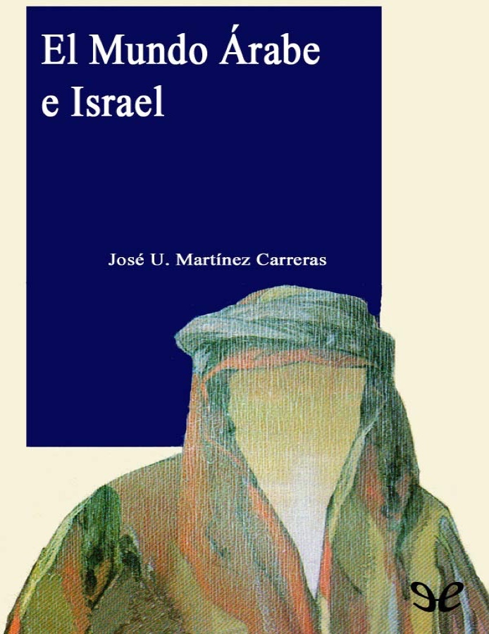 José Urbano Martínez Carreras El Mundo Árabe e Israel El Próximo Oriente en el - photo 1