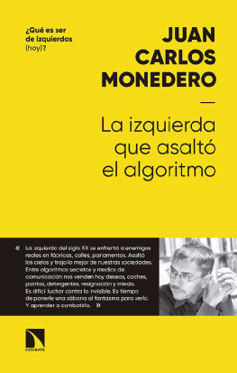 Juan Carlos Monedero La izquierda que asaltó el algoritmo: Fraternidad y digna rabia en tiempos del big data