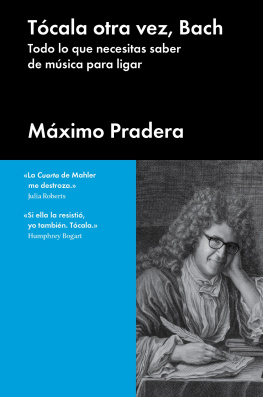 Máximo Pradera - Tócala otra vez, Bach: Todo lo que necesitas saber de música para ligar