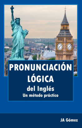 JA Gómez Pronunciación lógica del inglés. Un método práctico (Spanish Edition)