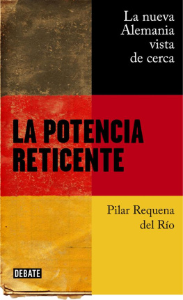Pilar Requena La potencia reticente: La nueva Alemania vista de cerca (Spanish Edition)