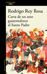 Rodrigo Rey Rosa - Carta de un ateo guatemalteco al Santo Padre