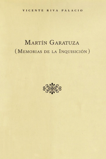 Vicente Riva Palacio Martín Garatuza Memorias de la Inquisición - photo 1