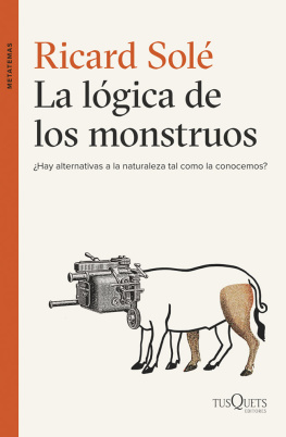 Ricard Solé - La lógica de los monstruos: ¿Hay alternativas a la naturaleza tal como la conocemos?
