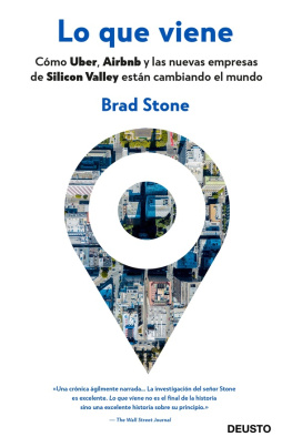 Brad Stone - Lo que viene. Cómo Uber, Airbnb y las nuevas empresas de Silicon Valley están cambiando el mundo