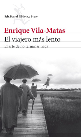 Enrique Vila-Matas El viajero más lento: El arte de no terminar nada