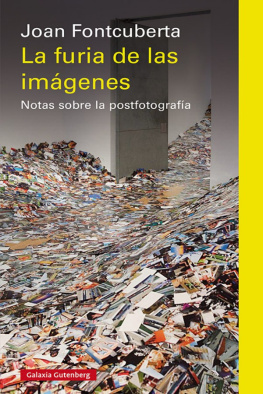 Joan Fontcuberta La furia de las imágenes: Notas sobre la postfotografía