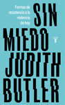 Judith Butler - Sin miedo: Formas de resistencia a la violencia de hoy