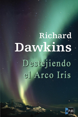 Richard Dawkins DESTEJIENDO EL ARCO IRIS: CIENCIA, ILUSION Y EL DESEO DEL ASOMBRO