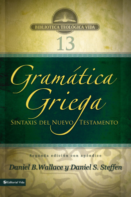 Daniel B. Wallace Gramática griega: Sintaxis del Nuevo Testamento - Segunda edición con apéndice