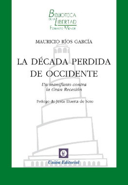 Mauricio Ríos García La década perdida de Occidente: Un manifiesto contra la Gran Recesión (Biblioteca de la Libertad Formato Menor nº 24)