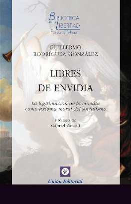 Guillermo Rodríguez González Libres de envidia: La legitimación de la envidia como axioma moral del socialismo (Biblioteca de la Libertad Formato Menor nº 21)