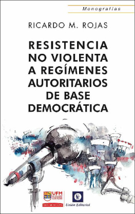 Ricardo Manuel Rojas Resistencia no violenta: A regímenes autoritarios de base democrática (Monografías)