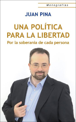 Juan Pina Una política para la Libertad: Por la soberanía de cada persona (Monografías)