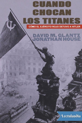 David Glantz Cuando chocan los titanes: Cómo el Ejército Rojo detuvo a Hitler