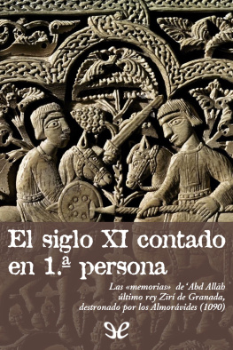 ‘Abd Allāh - El Siglo XI Contado en 1ª persona. Las Memorias de Abd Allah, último rey Ziri de Granada, destronado por los Almorávides