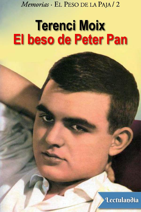 El beso de Peter Pan segundo volumen de las memorias de Terenci Moix abarca - photo 1
