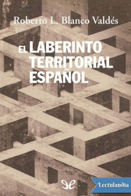 Roberto L. Blanco Valdés - El laberinto territorial español