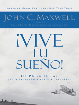John C. Maxwell ¡Vive tu sueño!: 10 preguntas que te ayudarán a verlo y obtenerlo (Spanish Edition)