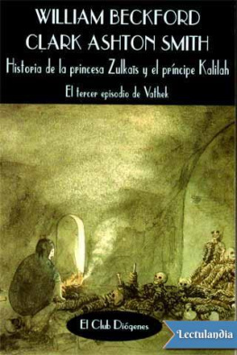 Clark Ashton Smith William Beckford Historia de la princesa Zulkaïs y el príncipe Kalilah