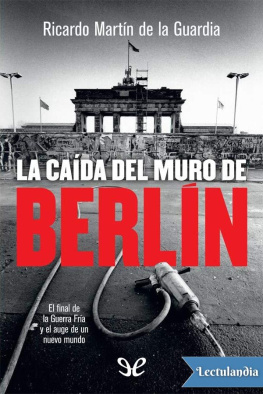 Ricardo Martín de la Guardia - La caída del muro de Berlín