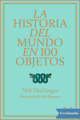 Neil McGregor La historia del mundo en 100 objetos