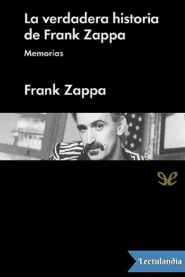 Frank Zappa - La verdadera historia de Frank Zappa. Memorias