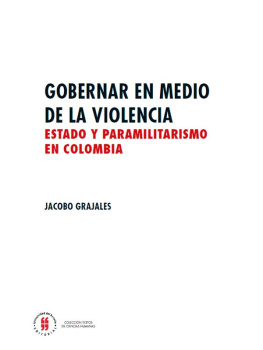 Mr. Jacobo Grajales Gobernar en medio de la violencia: Estado y paramilitarismo en Colombia