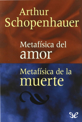 Arthur Schopenhauer - Metafísica del amor Metafísica de la muerte