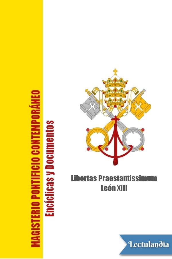 En esta encíclica León XIII expone la doctrina católica sobre la libertad y - photo 1