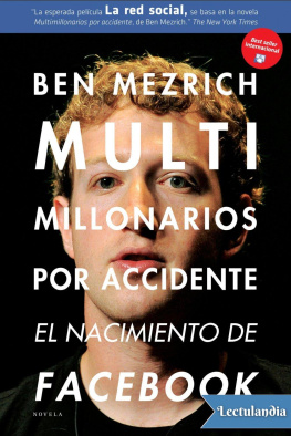 Ben Mezrich Multimillonarios por accidente, El nacimiento de facebook. Una historia de sexo, dinero, talento y traición.