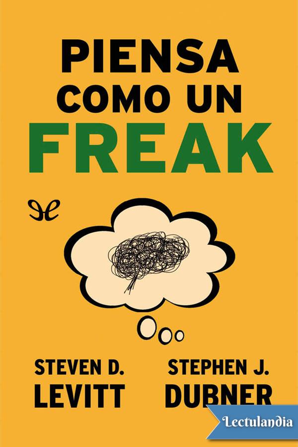 Título original Think like a freak Stephen J Dubner Steven D Levitt 2014 - photo 1