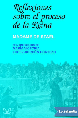Madame de Staël Reflexiones sobre el proceso de la Reina