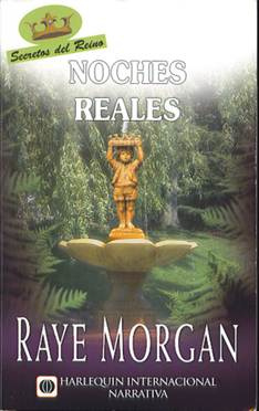 Raye Morgan Noches Reales Título original Royal Nights Secretos del Reino - photo 1
