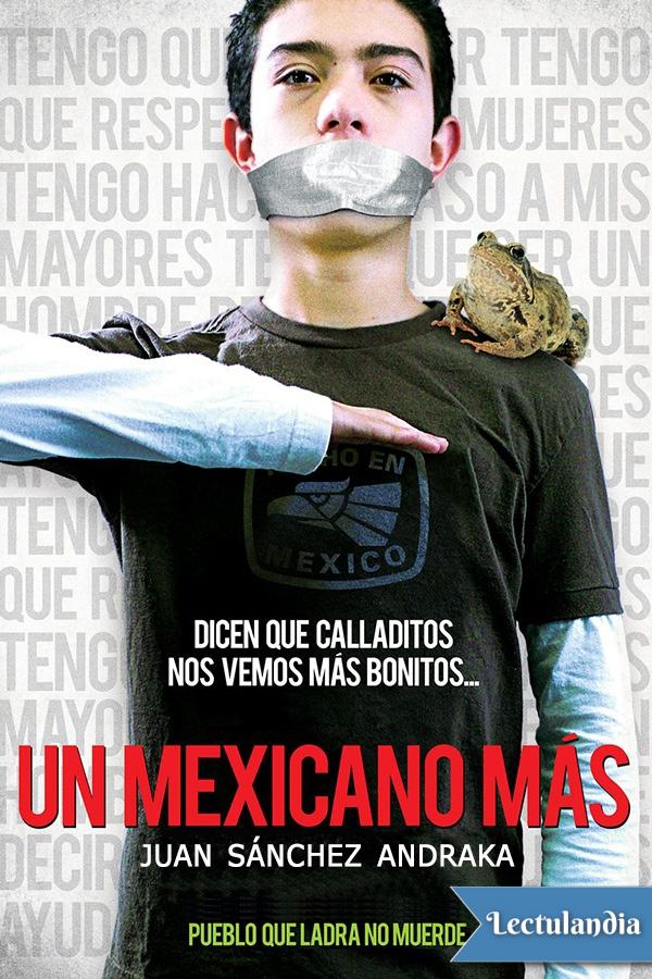 En su libro Un mexicano más Juan Sánchez Andraka nos presenta claramente las - photo 1