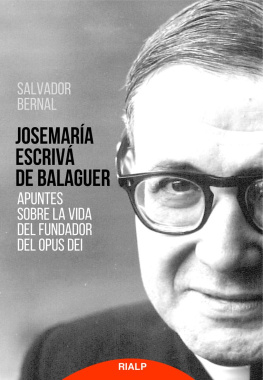 Salvador Bernal Josemaría Escrivá de Balaguer. Apuntes sobre la vida del Fundador del Opus Dei