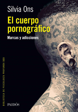 Silvia Inés Ons El cuerpo pornográfico: Marcas y adicciones