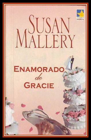 Susan Mallery Enamorado de Gracie Enamorado de Gracie 2006 Título Original - photo 1