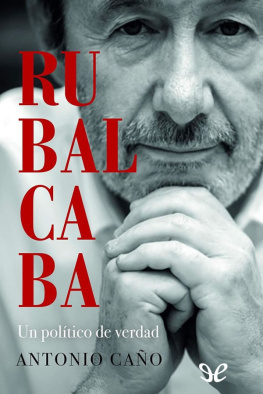 Antonio Caño - Rubalcaba. Un político de verdad