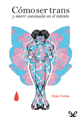Frida Cartas Cómo ser trans y morir asesinada en el intento