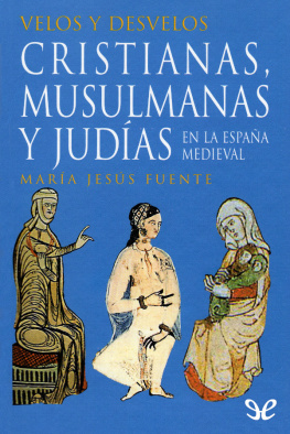 María Jesús Fuente Velos y desvelos: cristianas, musulmanas y judías en la España medieval
