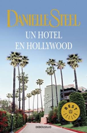 Danielle Steel Un Hotel En Hollywood A mis maravillosos hijos Beatie - photo 1