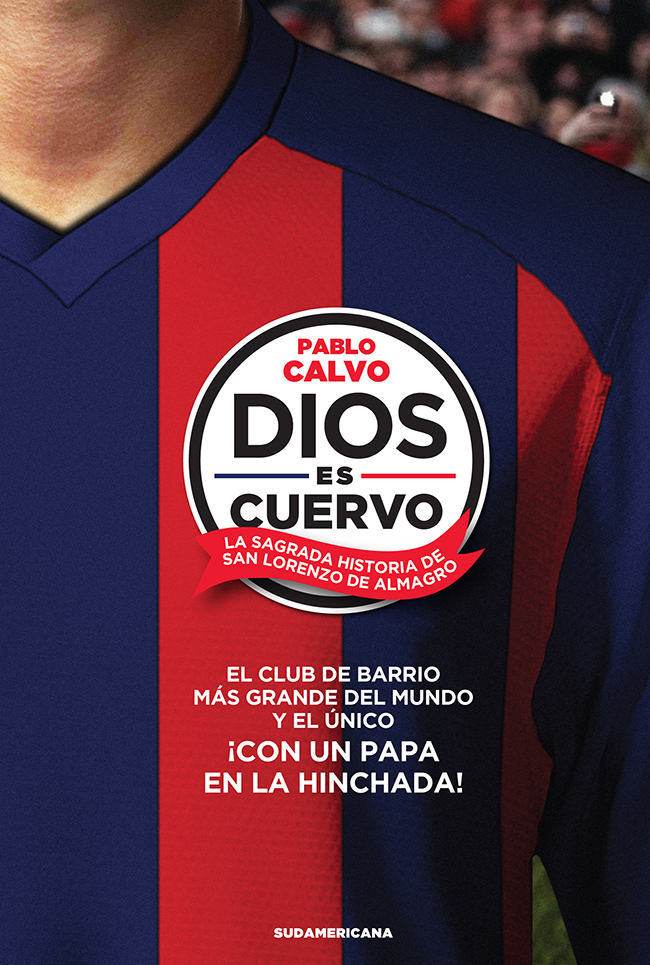 Pablo Calvo Dios es cuervo La historia sagrada de San Lorenzo Sudamericana A - photo 1