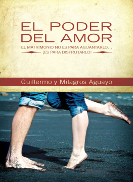 Aguayo Guillermo El poder del amor: el matrimonio no es para aguantarlo ... Es para disfrutarlo!