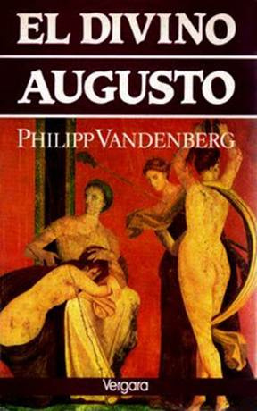 Philipp Vandenberg El divino Augusto Traducción María Antonieta Gregor Título - photo 1
